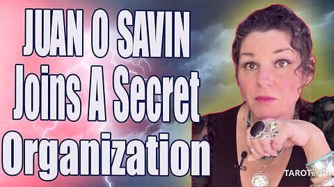 TAROT BY JANINE : JUAN O SAVIN JOINS A SECRET ORGANIZATION - TRUMP NEWS
