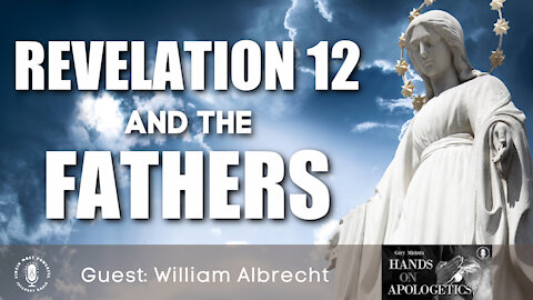 15 Sep 21, Hands on Apologetics: Revelation 12 and the Fathers