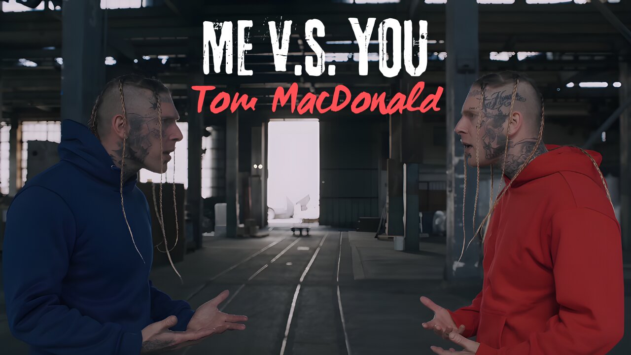 Tom MacDonald - "Me vs. You"