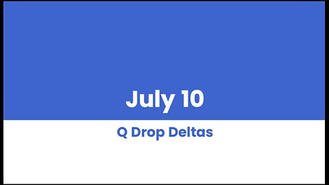 Q DROP DELTAS JULY 10