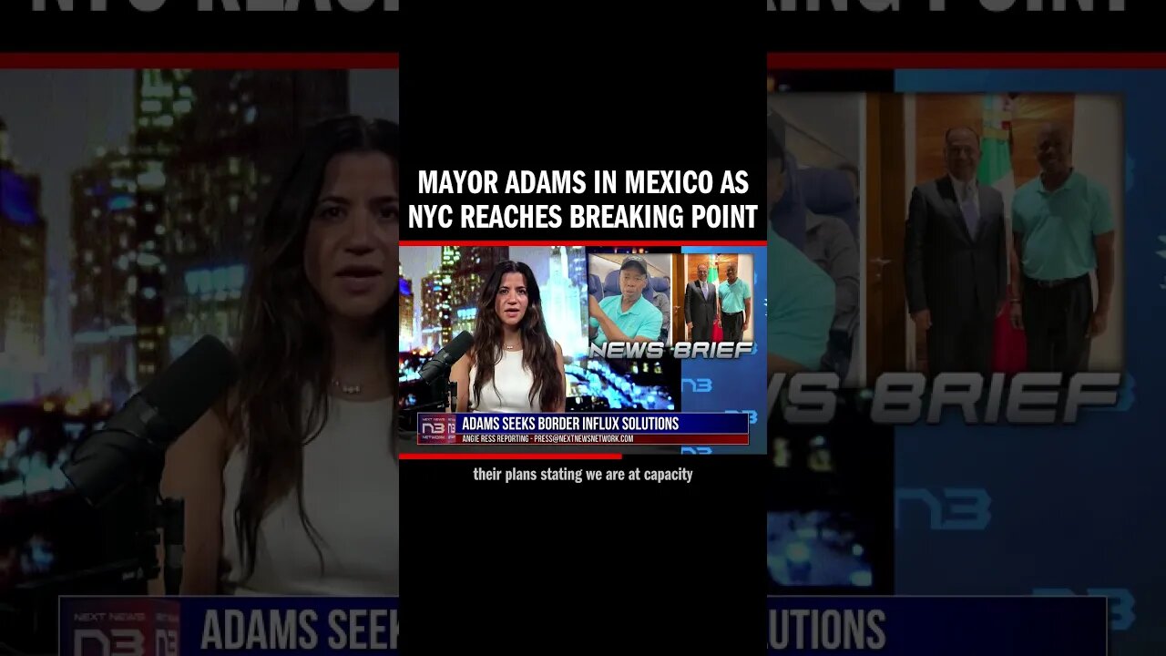 NYC overwhelmed by immigrant influx; Mayor Adams in Mexico says "We are at capacity"