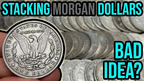 Should You Stack Morgan Silver Dollars? Bad Idea or Huge Opportunity?