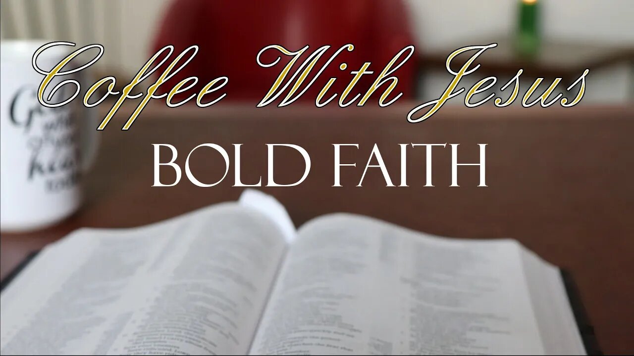 Coffee With Jesus #21 Bold Faith