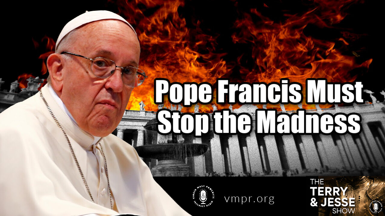 20 Feb 23, The Terry & Jesse Show: Pope Francis Must Stop the Madness