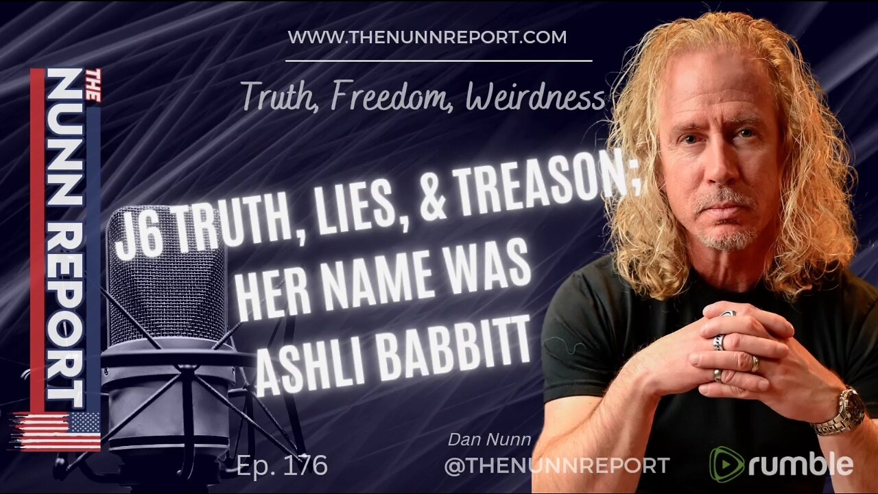 REVISITED: Ep 176 J6 - Truth, Lies, & Treason - Her Name Was Ashli Babbitt | The Nunn Report w/ Dan Nunn