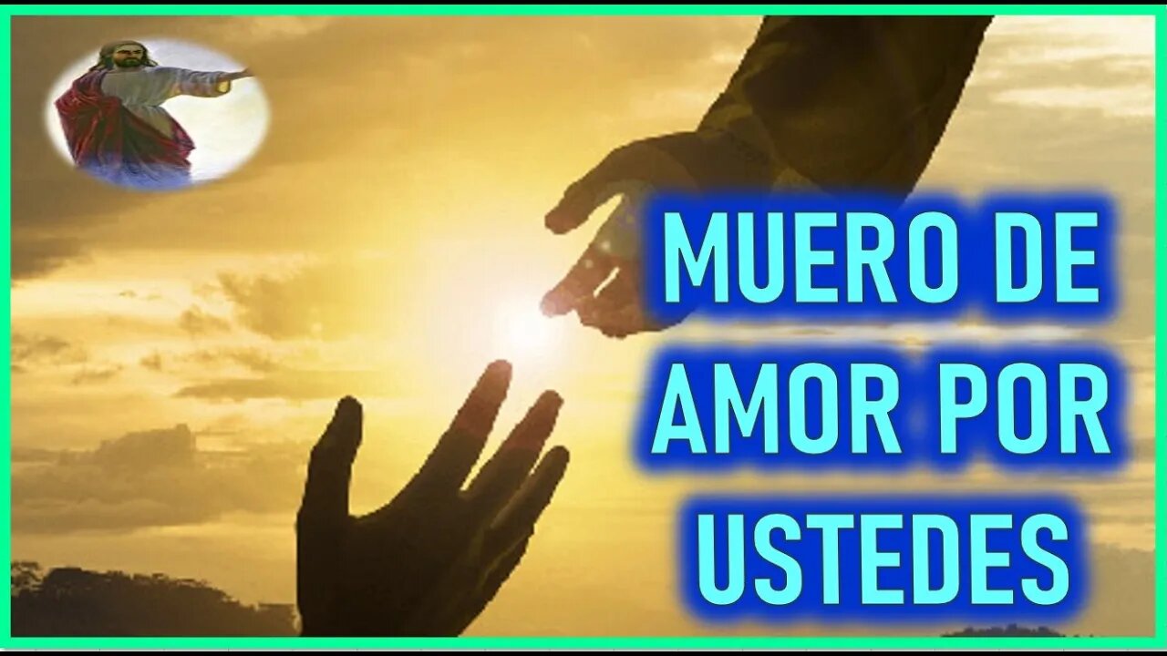 MENSAJE DE JESUCRISTO A JAVIER VIESCA - MUERO DE AMOR POR USTEDES