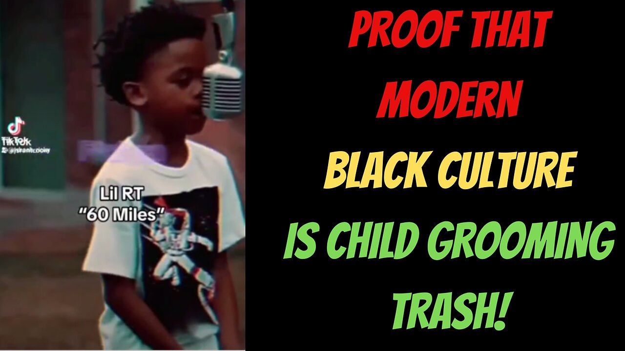 Proof that Modern Black Culture is Child Grooming Trash