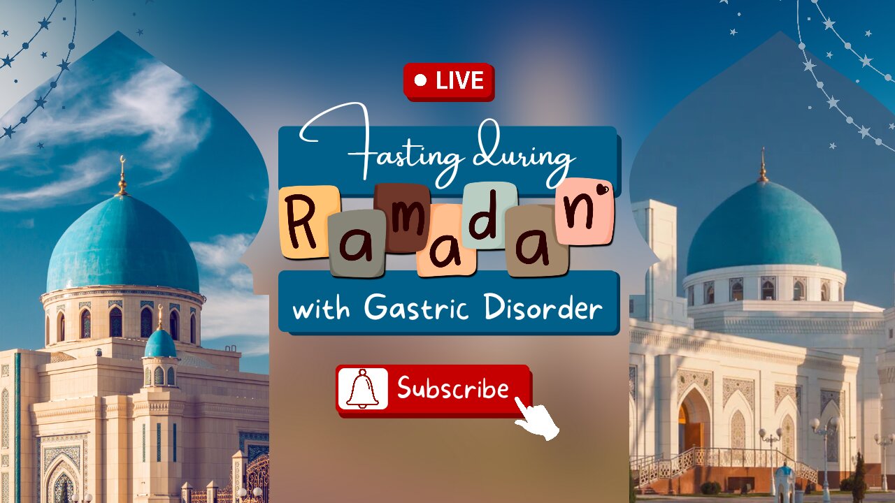 Fasting During Ramadan with Gastric Disorder