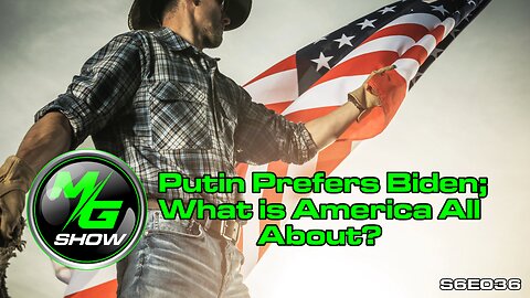 Putin Prefers Biden; What is America All About?