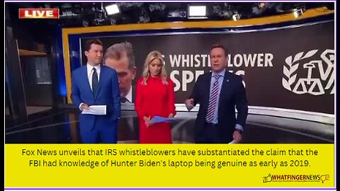 Fox News unveils that IRS whistleblowers have substantiated the claim that the FBI had knowledge