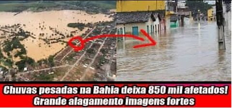 Chuvas pesadas na Bahia deixa 850 mil afetados! Grande alagamento imagens fortes