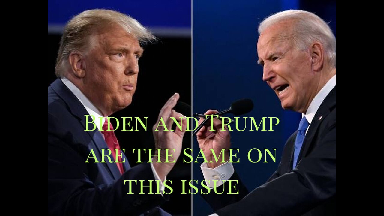 Biden and Trump are the same on this issue