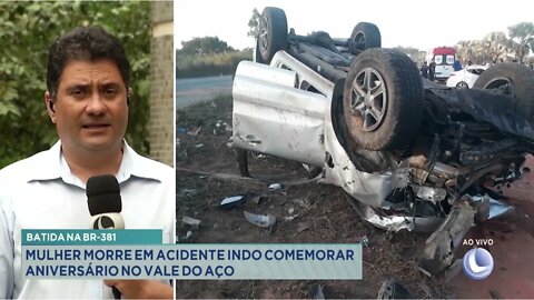 Batida na BR-381: mulher morre em acidente indo comemorar aniversário no Vale do Aço