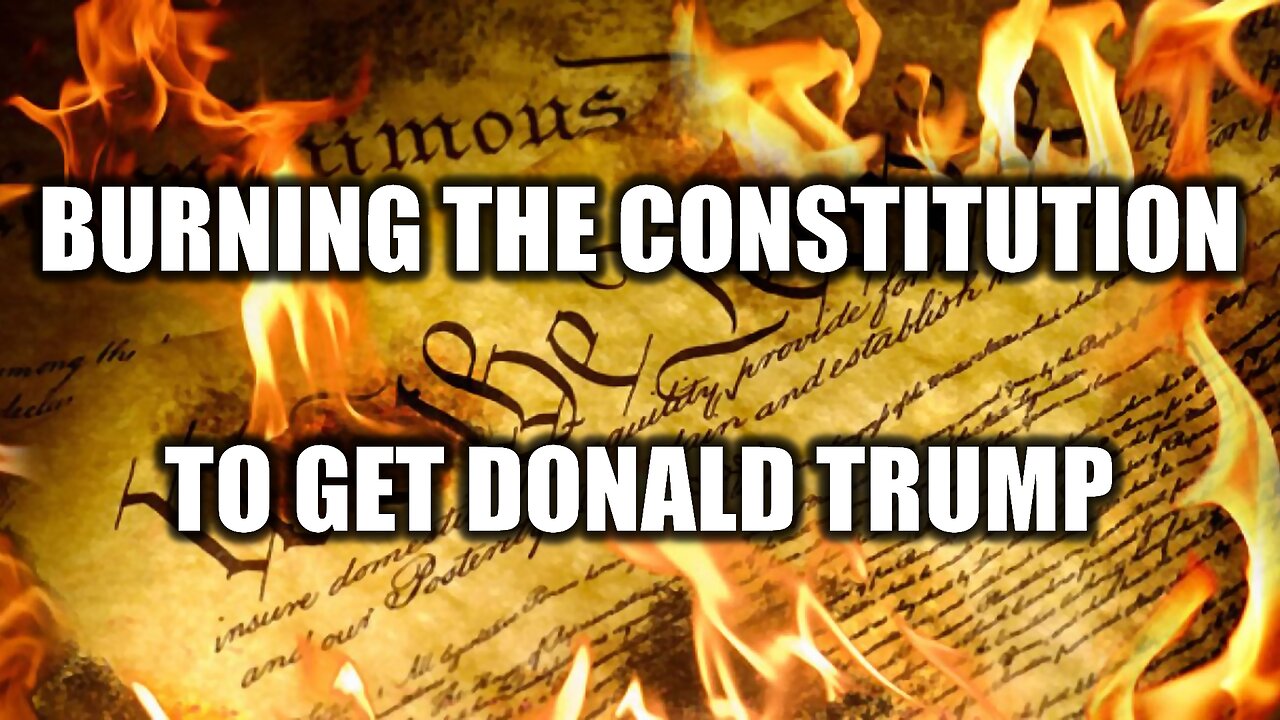 Burning the Constitution to Get Trump