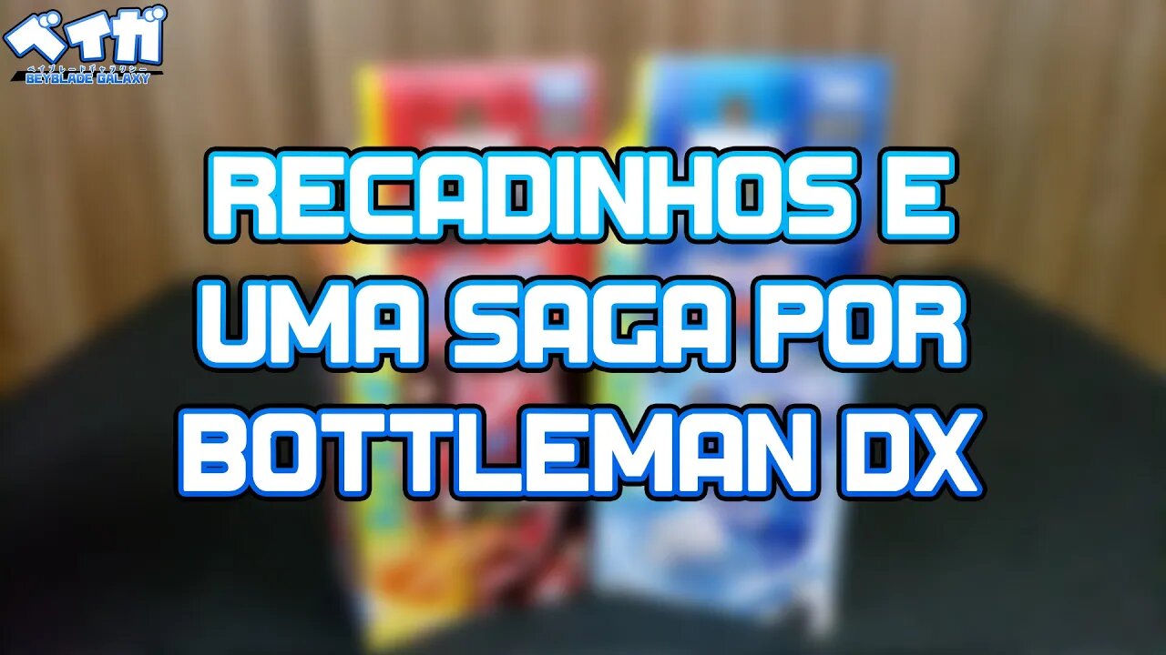 RECADINHOS E A SAGA PARA EU CONSEGUIR MEUS BOTTLEMAN DX!