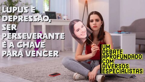 Lupus e Depressão, ser perseverante é a chave para vencer