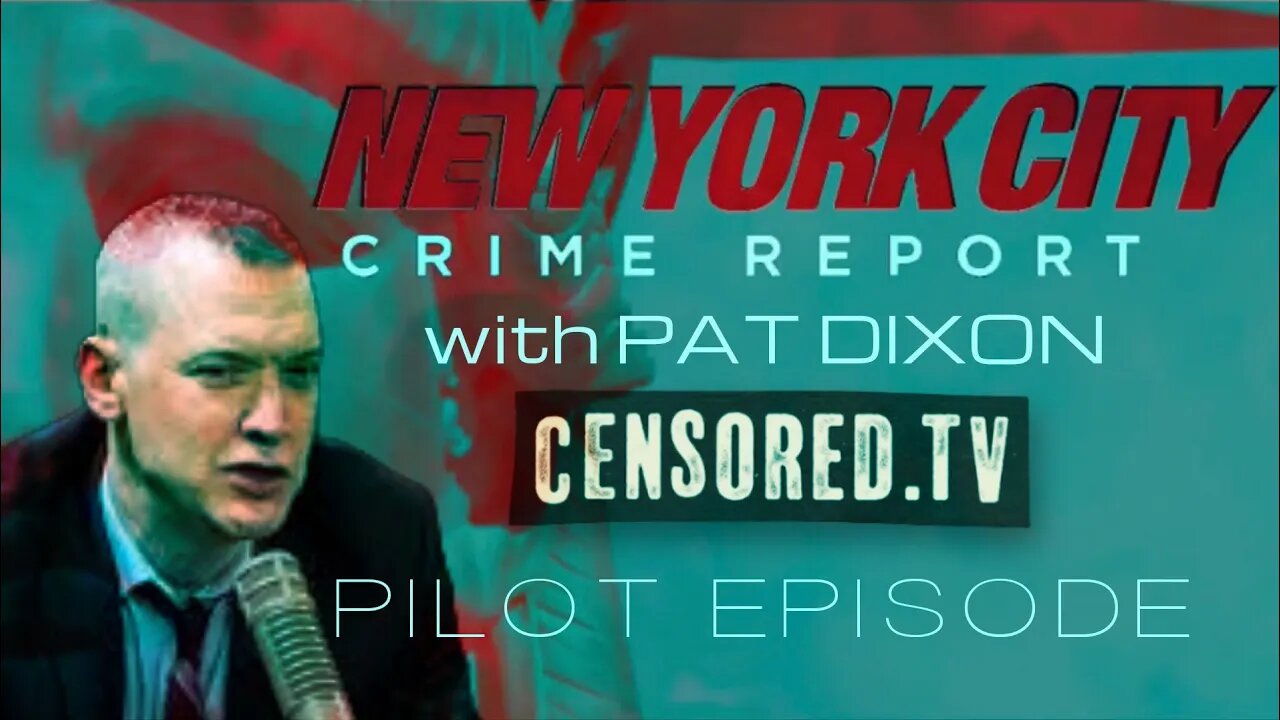 Censored.TV Presents: NYC Crime Report with Pat Dixon (Full Pilot Episode)