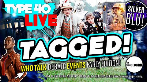 DOCTOR WHO - Type 40 LIVE: TAGGED! - News Round Up | Season 25 Blu Rays & MORE! *ALL NEW!*