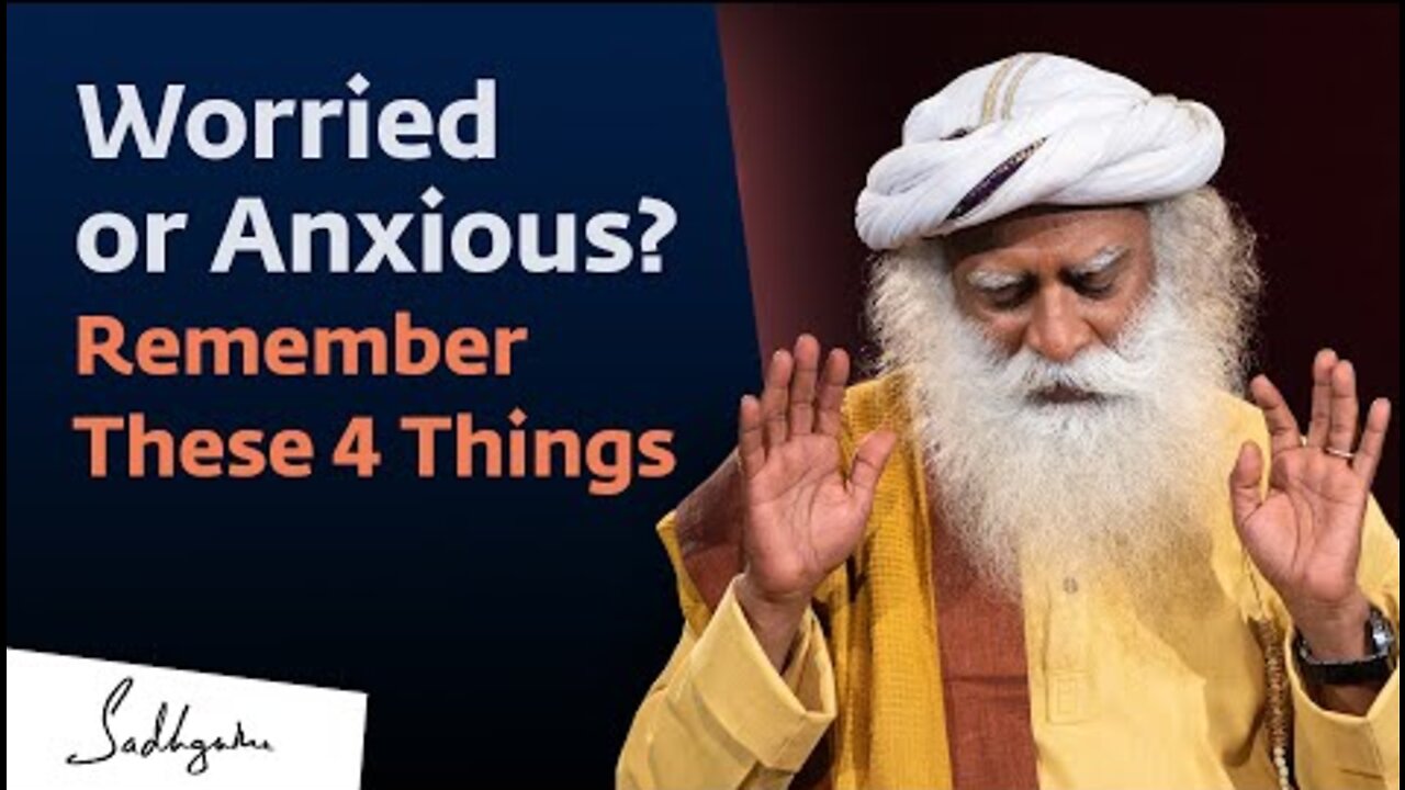 Worried or Anxious? Remember These 4 Things | Sadhguru
