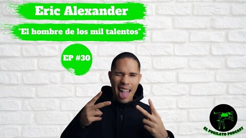 Eric Alexander, el hombre de los mil talentos Ep #30