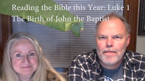 READING THE BIBLE THIS YEAR - LUKE CHAPTER 1-The Birth of John the Baptist