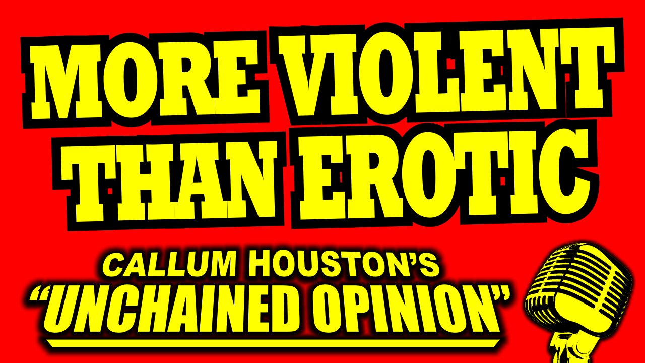 MORE VIOLENT THAN EROTIC