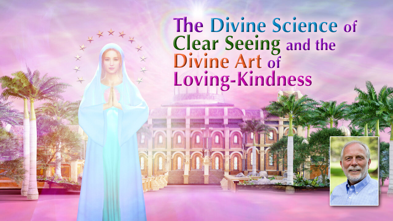 Mother Mary: The Divine Science of Clear Seeing and the Divine Art of Loving-Kindness