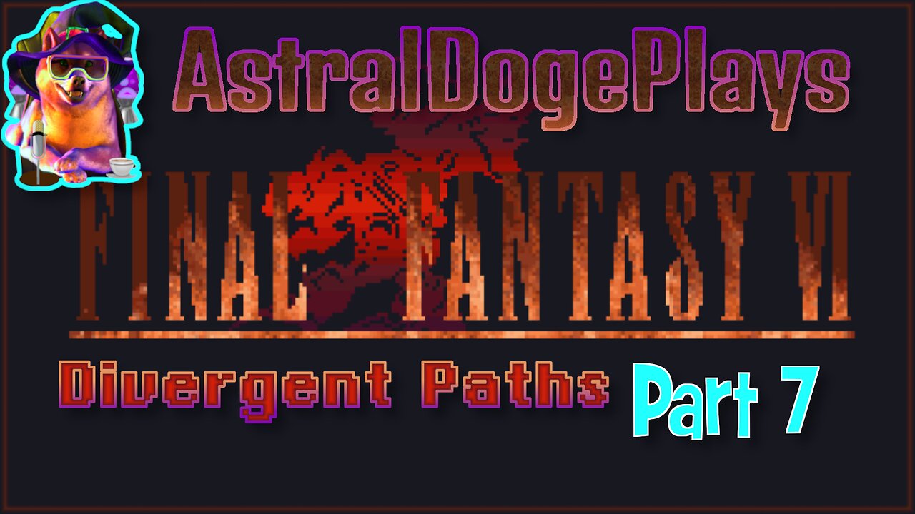 FF6 - Divergent Paths ~ Part 7