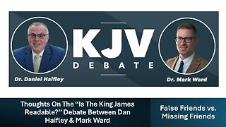 Thoughts On The “Is The King James Readable?” Debate Between Dan Haifley & Mark Ward