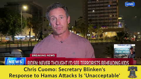 Chris Cuomo: Secretary Blinken's Response to Hamas Attacks Is 'Unacceptable'