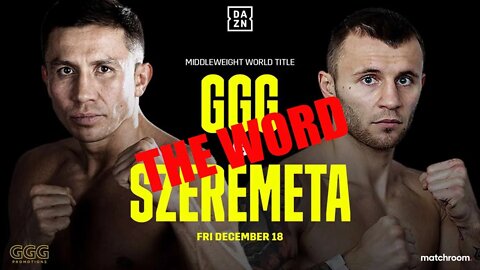 THE WORD - BOXING NEWS - GGG - SZEREMETA DECEMBER 18