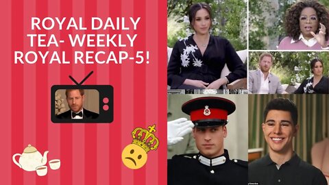 Royal Daily Tea- Weekly Royal Recap Part 5