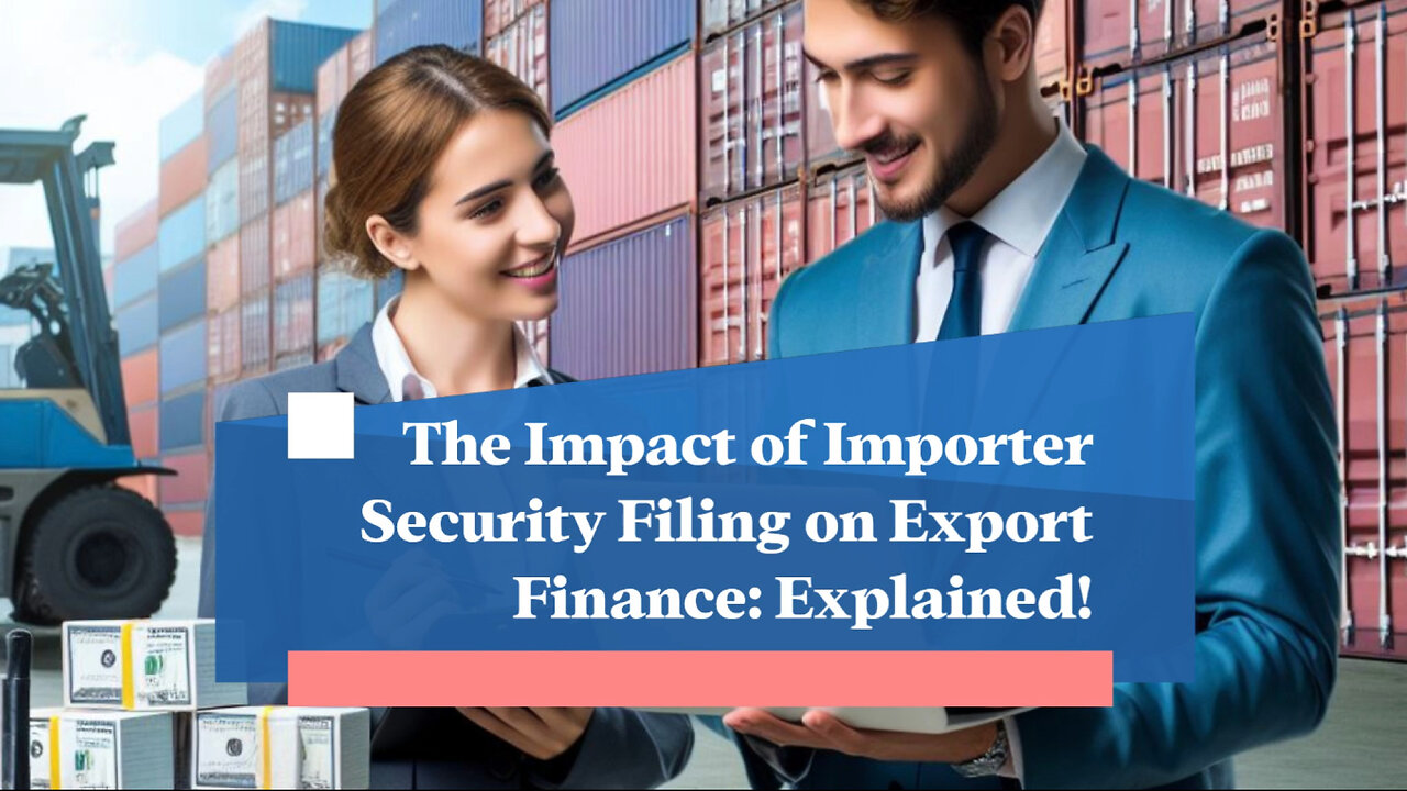 Demystifying the Impact of ISF on Goods Subject to Export Finance Regulations