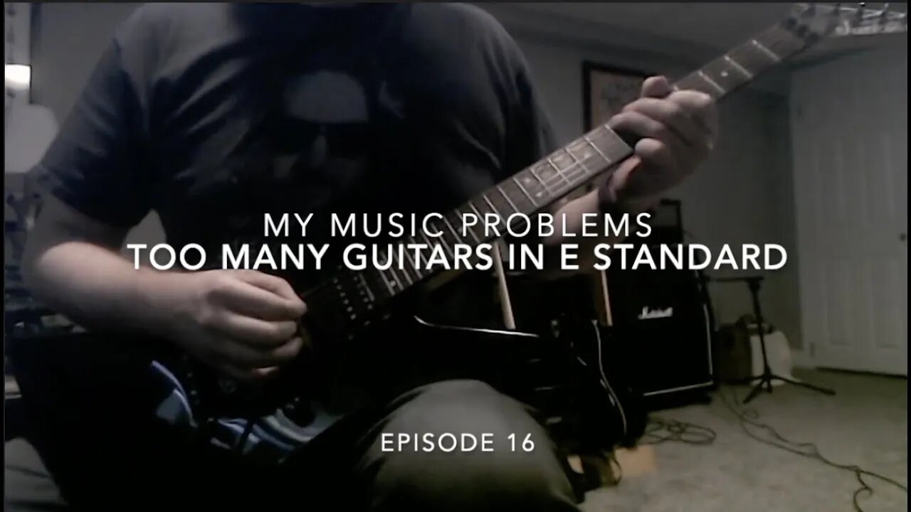 My Music Problems: Episode 16: Too Many Guitars In E Standard