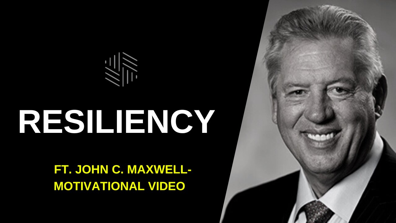 RESILIENCY ft. John C. Maxwell - Motivational Video 2022