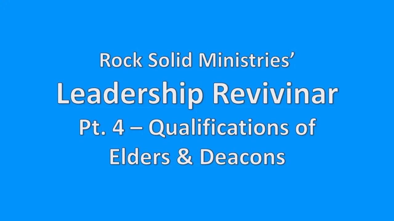 Leadership Revivinar, Pt. 4 - Qualifications of Elders & Deacons