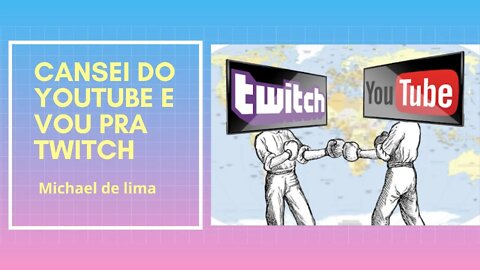 Cansei do Youtube vou pra twitch