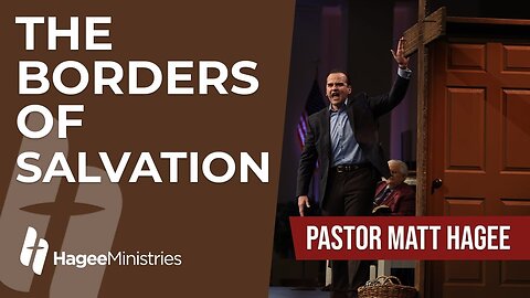 Pastor Matt Hagee - "The Borders of Salvation"