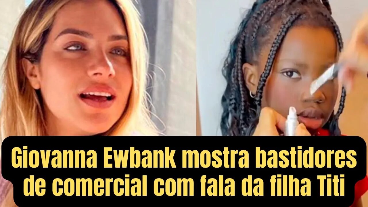 Giovanna Ewbank mostra bastidores de comercial com fala da filha Titi