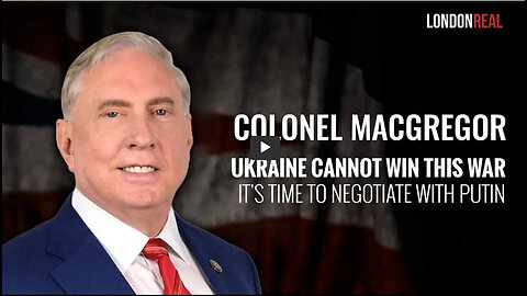 Douglas Macgregor - Ukraine Cannot Win This War: It's Time To Negotiate With Putin