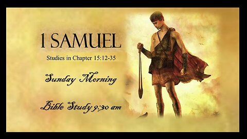 1 Samuel 15:12-35 God Removes Saul as King