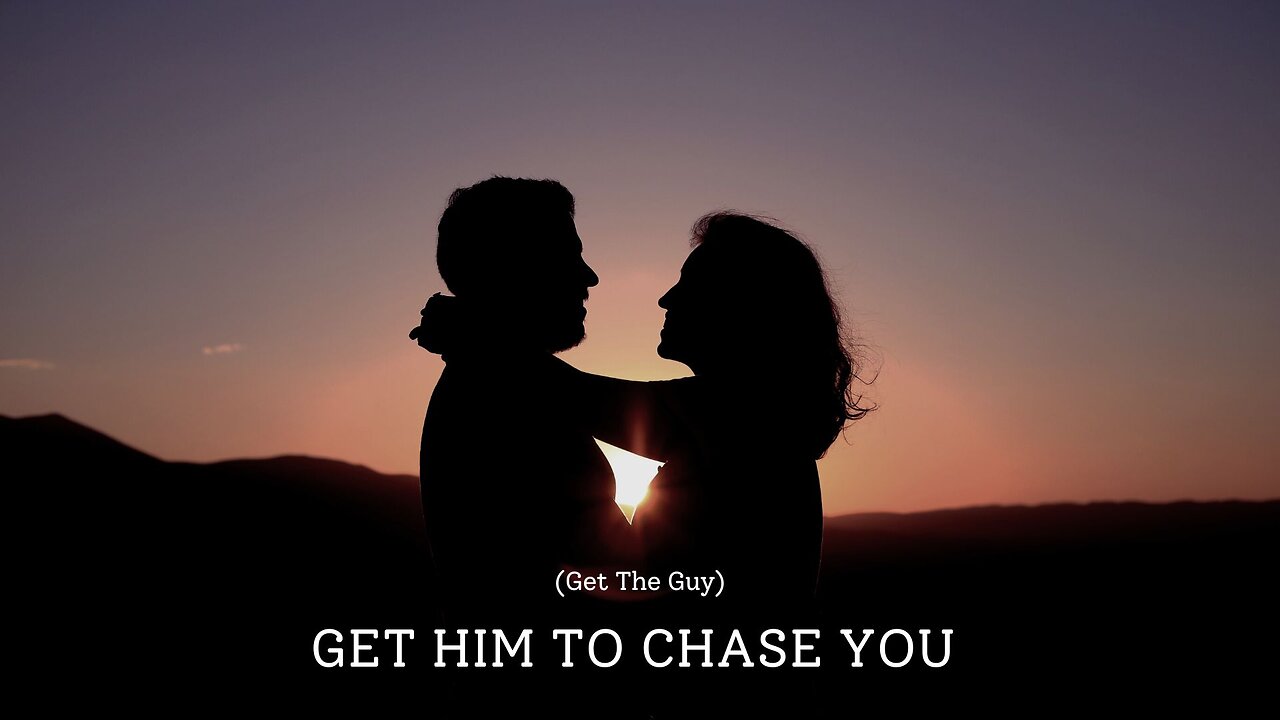 Get Him To Chase You (Get The Guy)