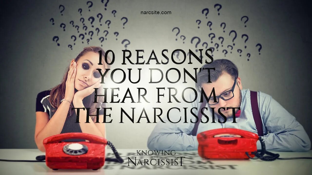 10 Reasons You Do Not Hear From the Narcissist