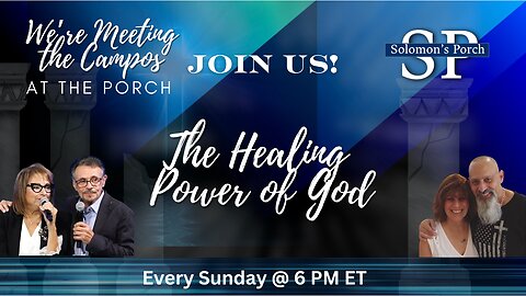 The HEALING POWER of GOD! We Anticipate the Inevitable Intervention of God, so Meet Us at the PORCH!