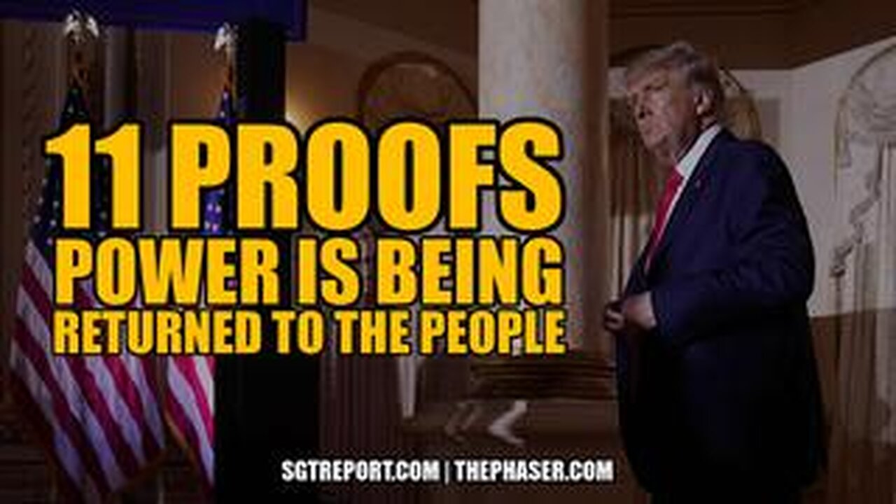 11 PROOFS- POWER IS BEING RETURNED TO THE PEOPLE