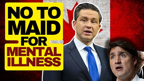 Poilievre Says NO To MAID For Mental Illness