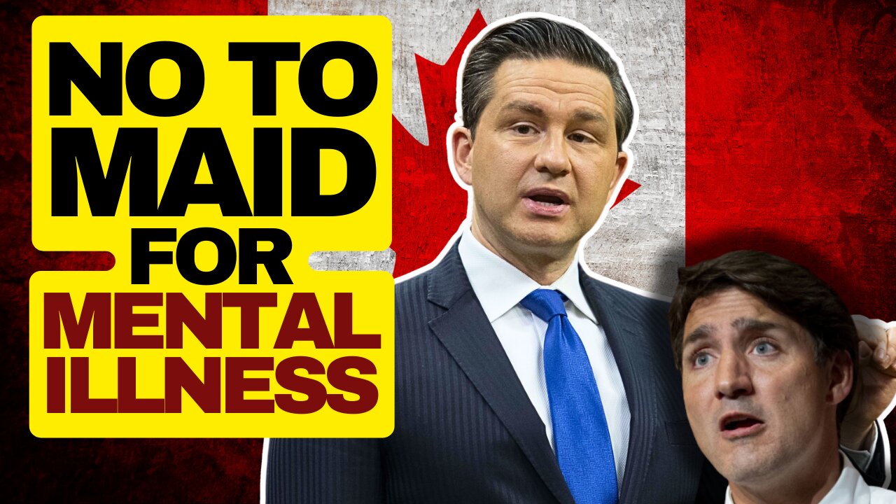 Poilievre Says NO To MAID For Mental Illness