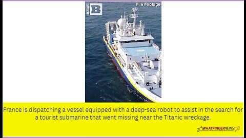 France is dispatching a vessel equipped with a deep-sea robot to assist in the search