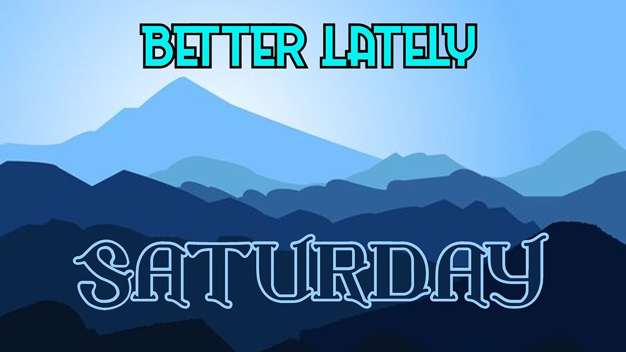 Better Lately - Saturday