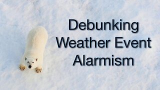 Debunking Weather Event Alarmism - Climate Realism by Paul Burgess (2022)